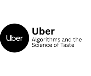 Uber logo in white text inside a black circle, next to bold black text reading ‘Uber’ and the phrase ‘Algorithms and the Science of Taste’. The graphic suggests Uber’s use of data-driven algorithms to understand and influence user preferences.