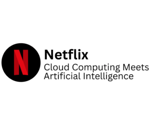 Netflix logo featuring a bold red ‘N’ on a black circular background, alongside the text ‘Netflix: Cloud Computing Meets Artificial Intelligence’. The design highlights Netflix’s use of advanced technologies to deliver and personalize content.